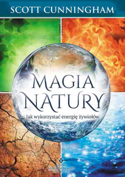 Magia natury Jak wykorzystać energię żywiołów - Cunningham Scott | okładka