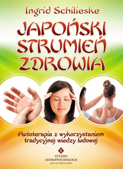 Japoński strumień zdrowia Autoterapia z wykorzystaniem tradycyjnej wiedzy ludowej - Ingrid Schlieske | okładka