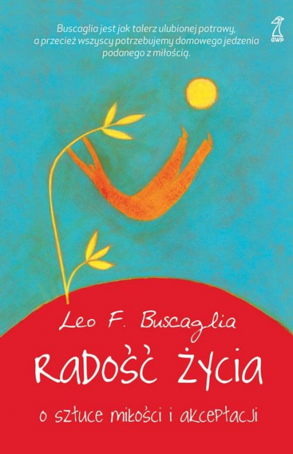 Radość życia O sztuce miłości i akceptacji - Buscaglia Leo F. | okładka