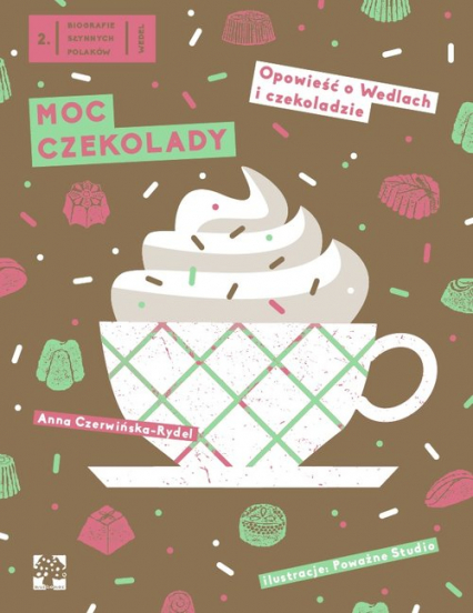 Moc czekolady Opowieść o Wedlach i czekoladzie - Anna Czerwińska-Rydel | okładka
