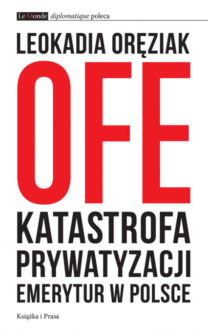 OFE Katastrofa prywatyzacji emerytur w Polsce - Leokadia Oręziak | okładka