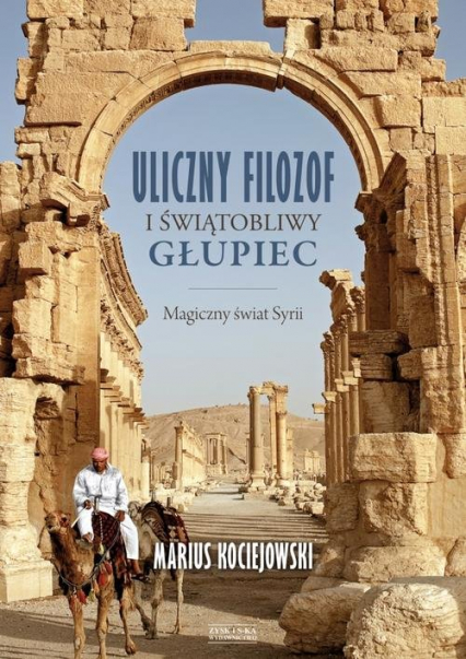 Uliczny filozof i świątobliwy głupiec Magiczny świat Syrii - Marius Kociejowski | okładka