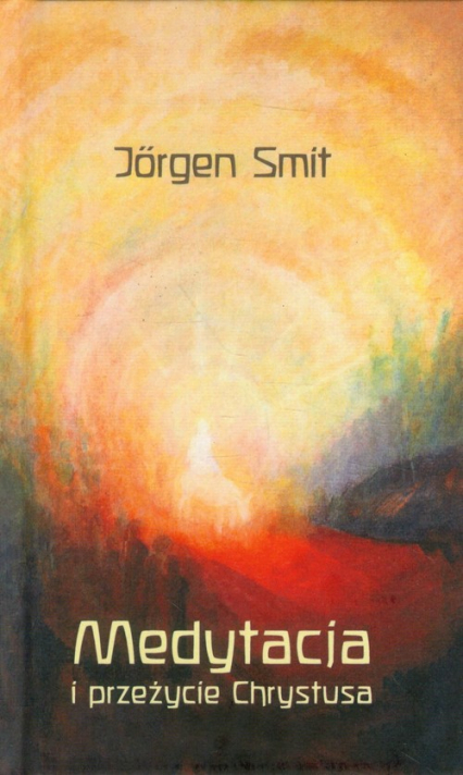 Medytacja i przeżycie Chrystusa - Jorgen Smit | okładka