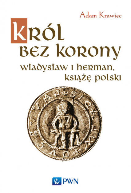 Król bez korony Władysław I Herman, książę polski. - Adam Krawiec | okładka