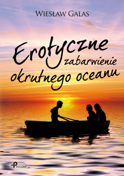 Erotyczne zabarwienie okrutnego oceanu - Wiesław Galas | okładka