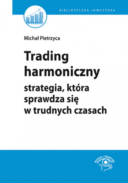 Trading harmoniczny strategia, która sprawdza się w trudnych czasach - Michał Pietrzyca | okładka