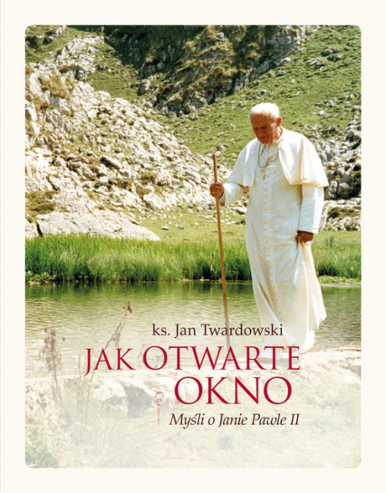 Jak otwarte okno Myśli o Janie Pawle II - Jan Twardowski | okładka