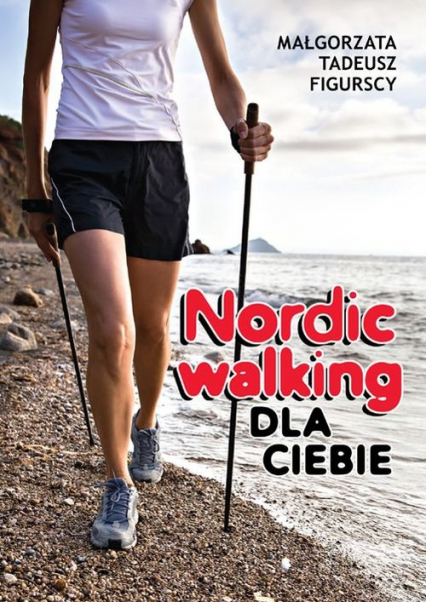 Nordic walking dla Ciebie - Figurska Małgorzata, Figurski Tadeusz | okładka