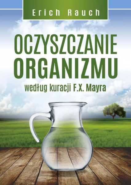 Oczyszczanie organizmu według kuracji F.X. Mayra - Erich Rauch | okładka
