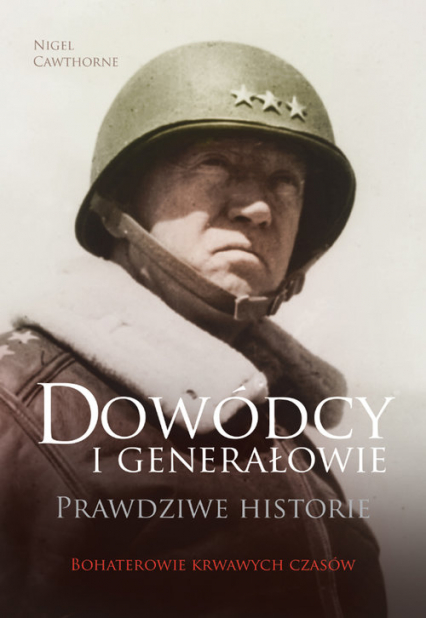 Dowódcy i generałowie Prawdziwe historie - David Cawthorne | okładka