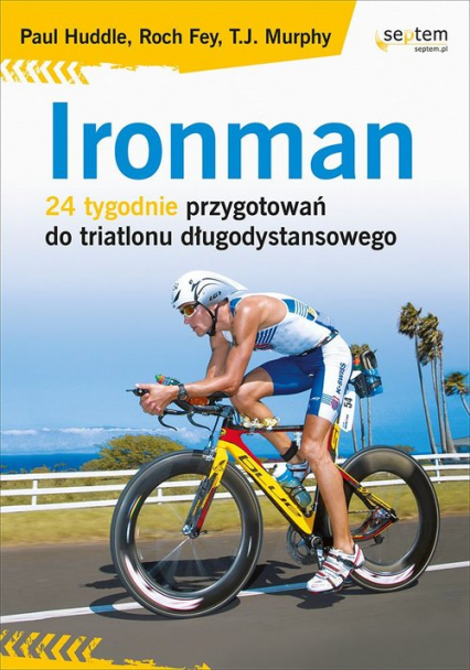 Ironman 24 tygodnie przygotowań do triatlonu długodystansowego - Fey Roch, Huddle Paul | okładka