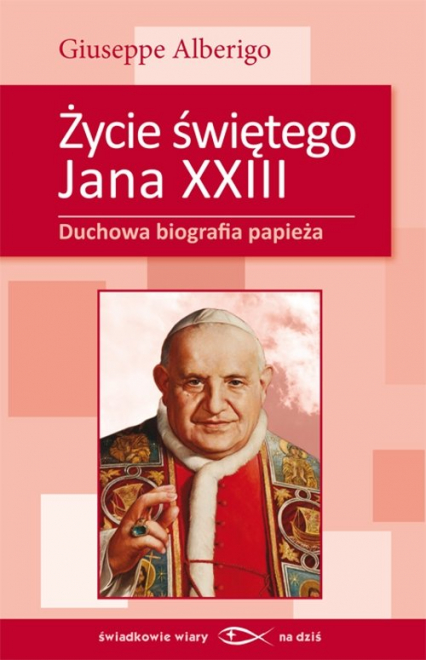 Życie świętego Jana XXIII Duchowa biografia papieża - Giuseppe Alberigo | okładka