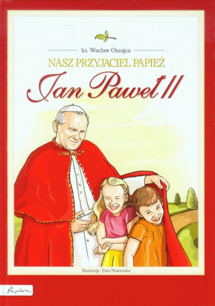 Nasz przyjaciel Papież Jan Paweł II - Oszajca Wacław | okładka