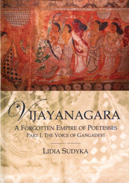 Vijayanagara A Forgotten Empire of Poetesses Part I. the Voice of Gangadevi - Lidia Sudyka | okładka