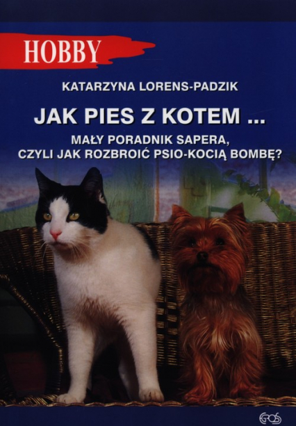 Jak pies z kotem Mały poradnik sapera, czyli jak rozbroić psio-kocią bombę ? - Katarzyna Lorens-Padzik | okładka