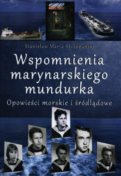 Wspomnienia marynarskiego mundurka Opowieści morskie i śródlądowe - Szczepański Stanisław Maria | okładka