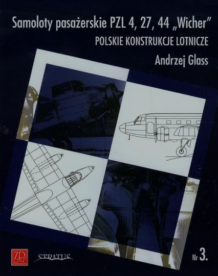 Samoloty pasażerskie PZL 4 27 44 Wicher nr 3 Polskie konstrukcje lotnicze - Andrzej Glass | okładka