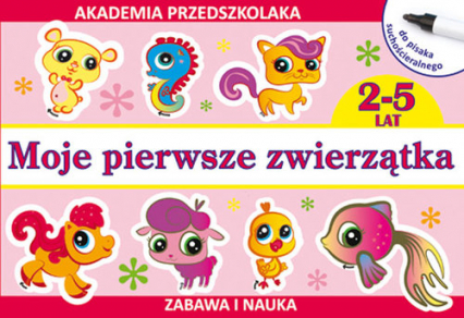 Moje pierwsze zwierzątka (do pisaka suchościeralnego) Akademia przedszkolaka 2-5 lat - Joanna Paruszewska, Pawlicka Kamila | okładka