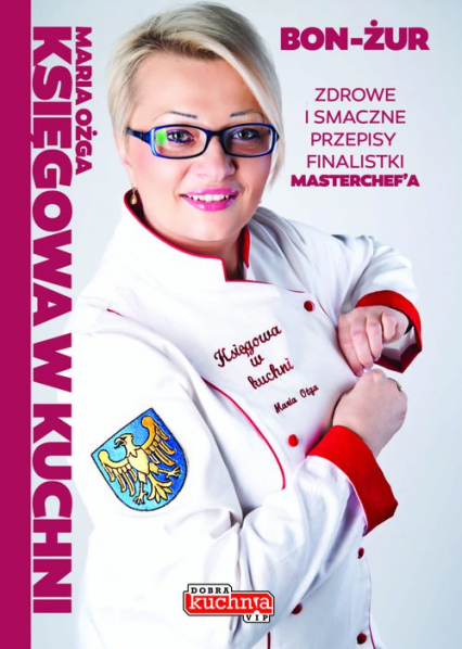 Księgowa w kuchni Zdrowe i smaczne przepisy finalistki Masterchefa - Maria Ożga | okładka