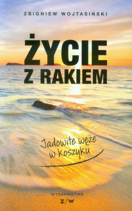 Życie z rakiem Jadowite węże w koszyku - Zbigniew Wojtasiński | okładka