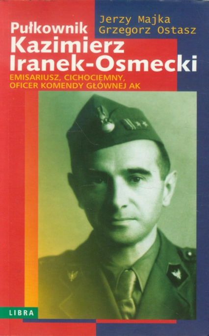 Pułkownik Kazimierz Iranek-Osmecki - Ostasz Grzegorz | okładka