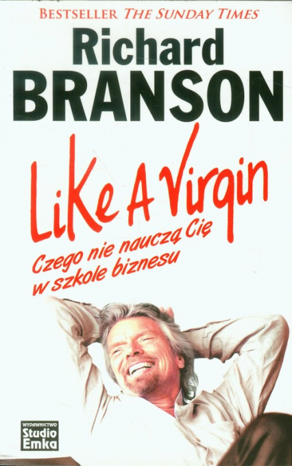 Like a Virgin Czego nie nauczą Cię w szkole biznesu - Richard Branson | okładka