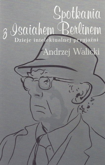 Spotkania z Isaiahem Berlinem Dzieje intelektualnej przyjaźni - Andrzej Walicki | okładka
