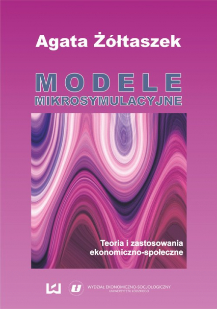 Modele mikrosymulacyjne Teoria i zastosowania ekonomiczno-społeczne - Agata Żółtaszek | okładka