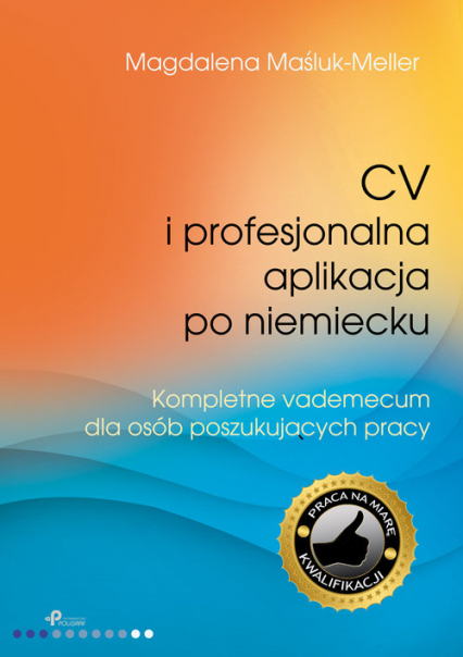CV i profesjonalna aplikacja po niemiecku Kompletne vademecum dla osób poszukujących pracy - Magdalena Maśluk-Meller | okładka
