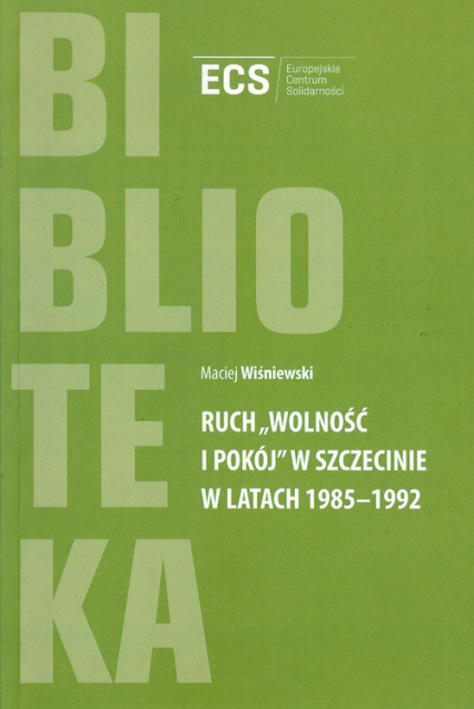 Ruch "Wolność i Pokój" w Szczecinie w latach 1985 - 1992 - Maciej Wiśniewski | okładka