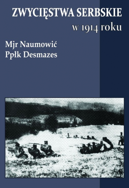 Zwycięstwa serbskie w 1914 roku - Desmazes Naumović | okładka