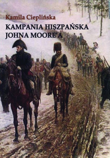 Kampania Hiszpańska Johna Moore'a - Kamila Cieplińska | okładka