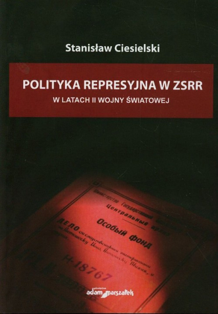 Polityka represyjna w ZSSR w latach drugiej wojny światowej - Stanisław Ciesielski | okładka