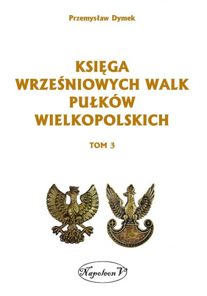 Księga wrześniowych walk pułków wielkopolskich Tom 3 - Przemysław Dymek | okładka