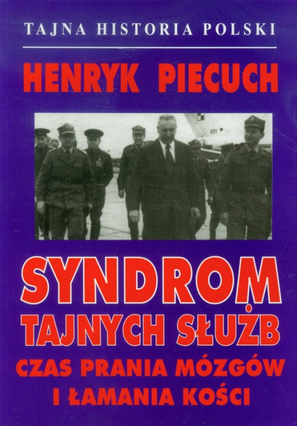 Syndrom tajnych służb Czas prania mózgów i lamania kości - Henryk Piecuch | okładka
