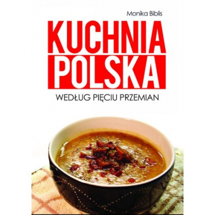 Kuchnia polska według Pięciu Przemian - Biblis Monika | okładka