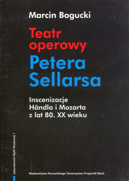 Teatr operowy Petera Sellarsa Inscenizacje Handla i Mozarta z lat 80 XX wieku - Bogucki Marcin | okładka
