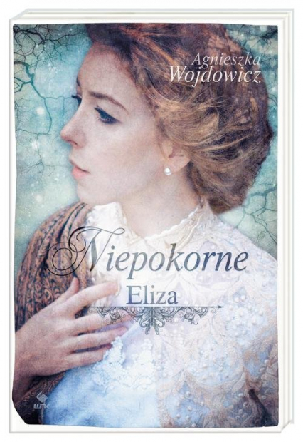 Niepokorne Tom 1 Eliza - Agnieszka Wojdowicz | okładka