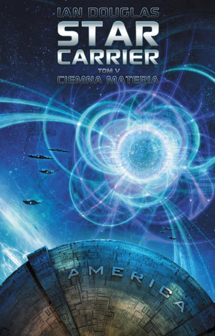 Star Carrier Tom 5 Ciemna materia - Ian Douglas | okładka