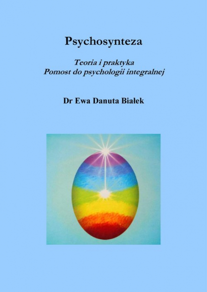 Psychosynteza Teoria i praktyka Pomost do psychologii integralnej - Białek Ewa Danuta | okładka