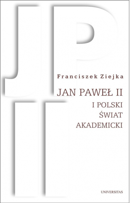 Jan Paweł II i polski świat akademicki - Franciszek Ziejka | okładka