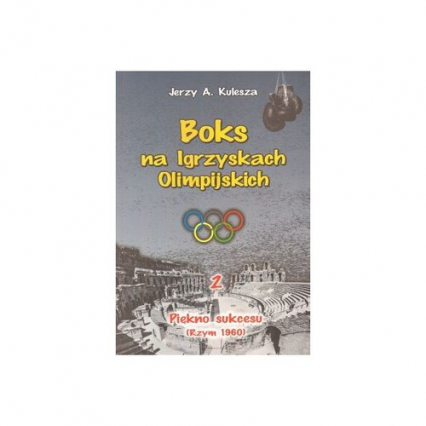 Boks na Igrzyskach Olimpijskich 2 Piękno sukcesu Rzym 1960 - Jerzy Kulesza | okładka