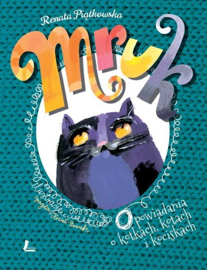 Mruk opowiadania o kotkach, kotach i kociskach - Renata Piątkowska | okładka