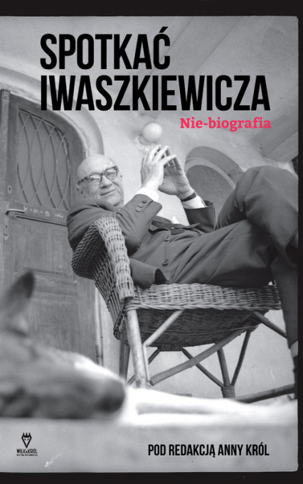 Spotkać Iwaszkiewicza Nie-biografia - Anna Król | okładka