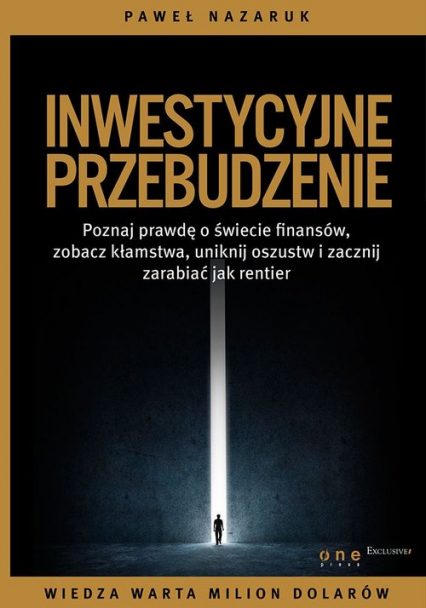 Inwestycyjne przebudzenie  Poznaj prawdę o świecie finansów, zobacz kłamstwa, uniknij oszustw i zacznij zarabiać jak rentier - Paweł Nazaruk | okładka