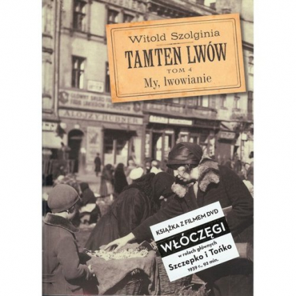 Tamten Lwów Tom 4 + DVD My, lwowianie - Witold Szolginia | okładka