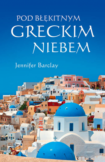 Pod błękitnym greckim niebem - Jennifer Barclay | okładka