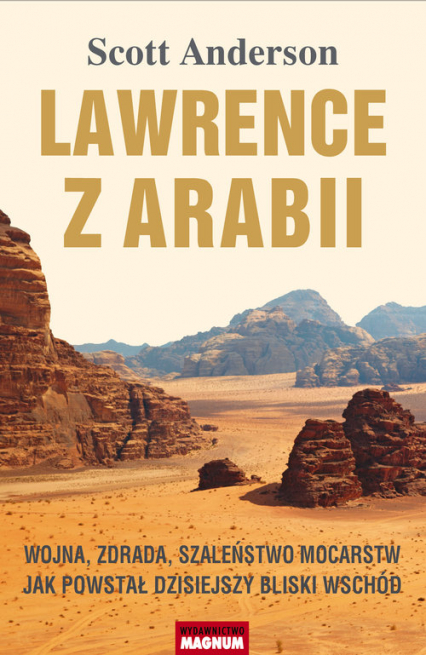 Lawrence z Arabii Wojna, zdrada, szaleństwo mocarstw. Jak powstał dzisiejszy Bliski Wschód - Anderson Scott C. | okładka