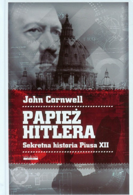 Papież Hitlera Sekretna historia Piusa XII - John Cornwell | okładka