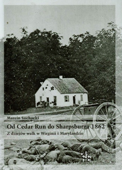 Od Cedar Run do Sharpsburga 1862 Z dziejów walk w Wirginii i Marylandzie - Marcin Suchacki | okładka